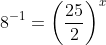 8^{-1}=\left(\frac{25}{2}\right)^x