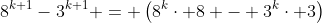 8^{k+1}-3^{k+1} = \left(8^k\cdot 8 - 3^k\cdot 3\right)