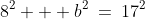 8^2 + b^2\:=\:17^2