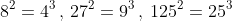 8^2=4^3\,,\,27^2=9^3\,,\,125^2=25^3