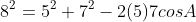 8^2=5^2+7^2-2(5)7cosA
