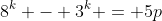 8^k - 3^k = 5p
