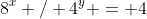 8^x / 4^y = 4~\iff~8^x = 4^y \cdot 4 = 4^{y+1}