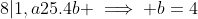 8|1,a25.4b \implies b=4