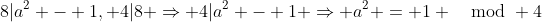 8|a^2 - 1, 4|8 \Rightarrow 4|a^2 - 1 \Rightarrow a^2 = 1 \mod 4