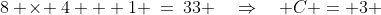 8 \!\times\! 4 + 1 \:=\:33 \quad\Rightarrow\quad C = 3 