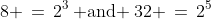 8 \,=\,2^3\:\text{ and }\:32 \,=\,2^5