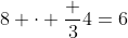8 \cdot \frac 34=6