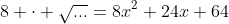 8 \cdot \sqrt{...}=8x^2+24x+64