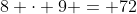 8 \cdot 9 = 72