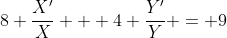 8 \frac{X^{\prime}}{X} + 4 \frac{Y^{\prime}}{Y} = 9
