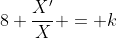 8 \frac{X^{\prime}}{X} = k