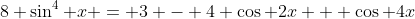 8 \sin^4 x = 3 - 4 \cos 2x + \cos 4x