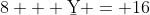 8 + \b{Y} = 16