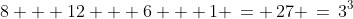 8 + 12 + 6 + 1 \,= \,27 \,=\,3^3