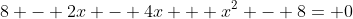 8 - 2x - 4x + x^2 - 8= 0