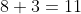 8+3=11