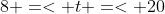 8 =< t =< 20