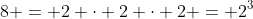 8 = 2 \cdot 2 \cdot 2 = 2^3