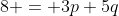 8 = 3p+5q