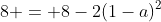 8 = 8-2(1-a)^2
