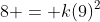 8 = k(9)^2