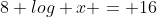 8 log x = 16