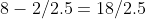 8-2/2.5=18/2.5
