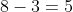 8-3=5