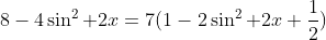8-4\sin^2 2x=7(1-2\sin^2 2x+\frac{1}{2})
