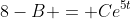 8-B = Ce^{5t}