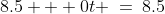8.5 + 0t \:=\:8.5