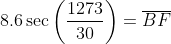 8.6\sec\left(\frac{1273}{30}\right)=\overline{BF}