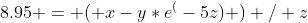 8.95 = ( x-y*e^(-5z) ) / z
