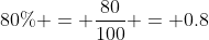 80\% = \frac{80}{100} = 0.8