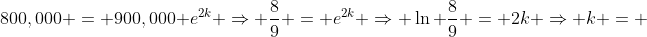 800,000 = 900,000 e^{2k} \Rightarrow \frac{8}{9} = e^{2k} \Rightarrow \ln \frac{8}{9} = 2k \Rightarrow k = 
