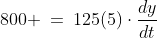 800 \:=\:125(5)\cdot\frac{dy}{dt}