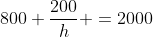 800+\frac{200}{h} =2000