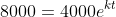 8000=4000e^{kt}