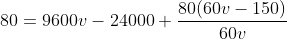 80=9600v-24000+\frac{80(60v-150)}{60v}