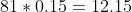 81*0.15=12.15