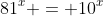 81^x = 10^x
