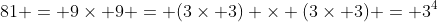 81 = 9\times 9 = (3\times 3) \times (3\times 3) = 3^4