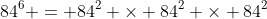 84^6 = 84^2 \times 84^2 \times 84^2