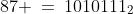 87 \:=\:1010111_2