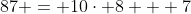 87 = 10\cdot 8 + 7