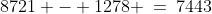 8721 - 1278 \:=\:7443