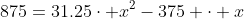 875=31.25\cdot x^2-375 \cdot x