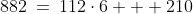 882\:=\:112\cdot6 + 210