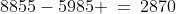 8855-5985 \:=\:2870